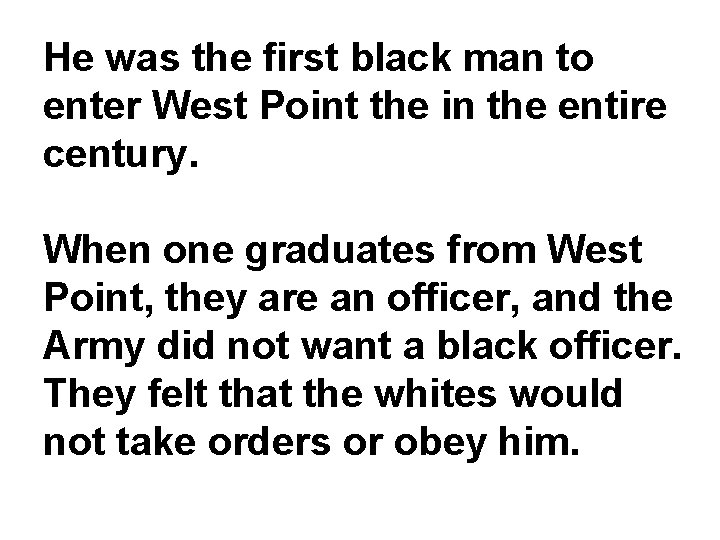 He was the first black man to enter West Point the in the entire