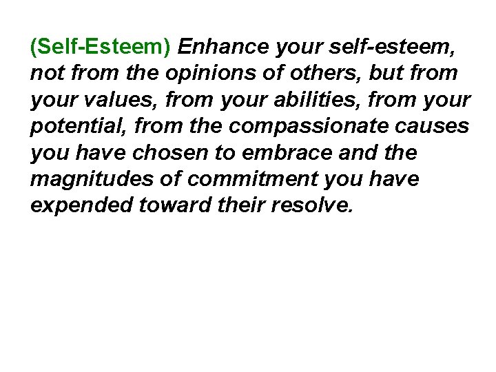 (Self-Esteem) Enhance your self-esteem, not from the opinions of others, but from your values,