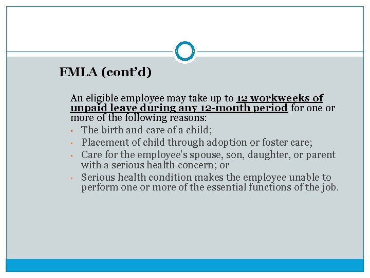 FMLA (cont’d) An eligible employee may take up to 12 workweeks of unpaid leave