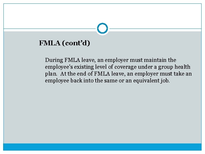 FMLA (cont’d) During FMLA leave, an employer must maintain the employee's existing level of