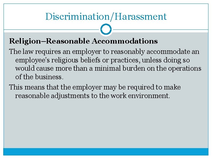 Discrimination/Harassment Religion–Reasonable Accommodations The law requires an employer to reasonably accommodate an employee’s religious