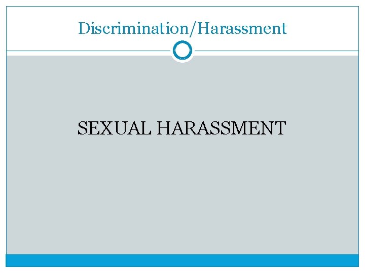 Discrimination/Harassment SEXUAL HARASSMENT 