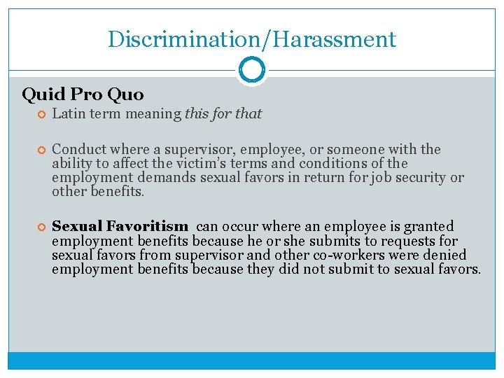 Discrimination/Harassment Quid Pro Quo Latin term meaning this for that Conduct where a supervisor,