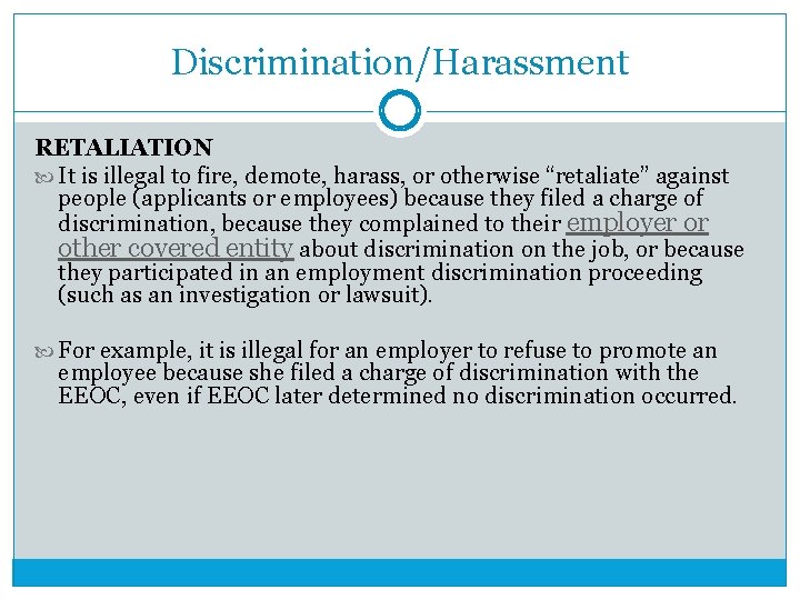 Discrimination/Harassment RETALIATION It is illegal to fire, demote, harass, or otherwise “retaliate” against people