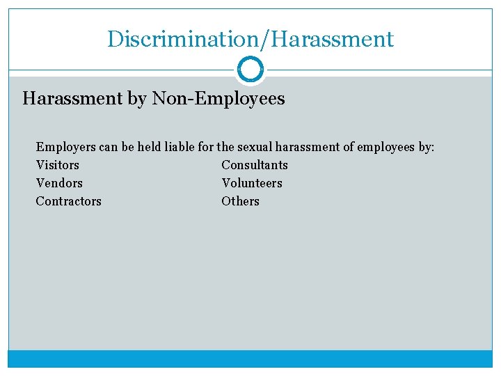 Discrimination/Harassment by Non-Employees Employers can be held liable for the sexual harassment of employees