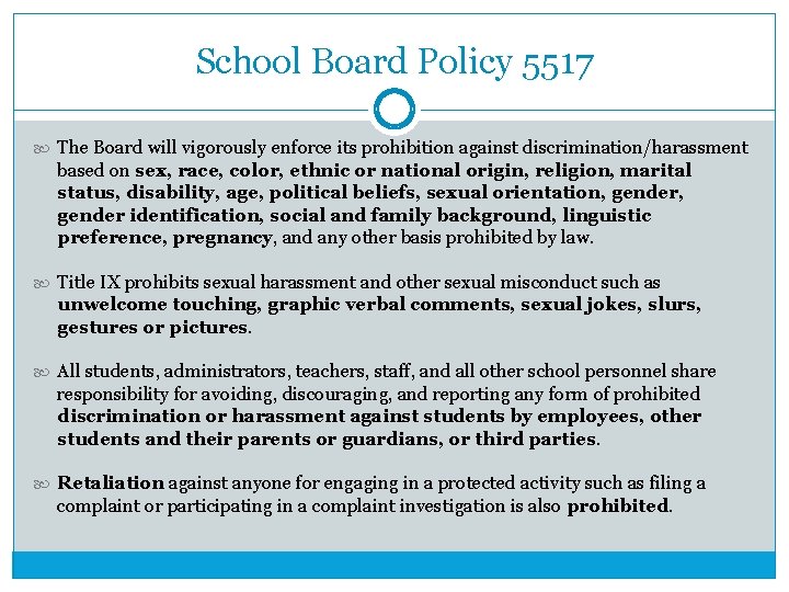 School Board Policy 5517 The Board will vigorously enforce its prohibition against discrimination/harassment based