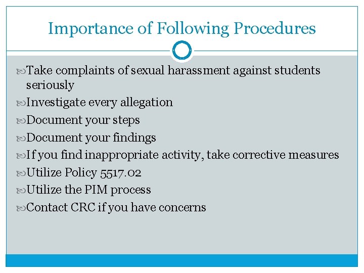 Importance of Following Procedures Take complaints of sexual harassment against students seriously Investigate every