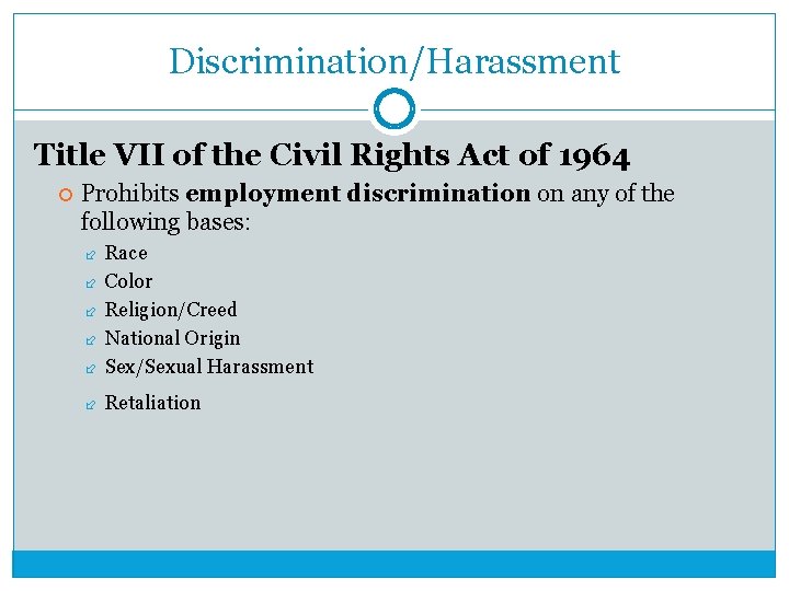 Discrimination/Harassment Title VII of the Civil Rights Act of 1964 Prohibits employment discrimination on