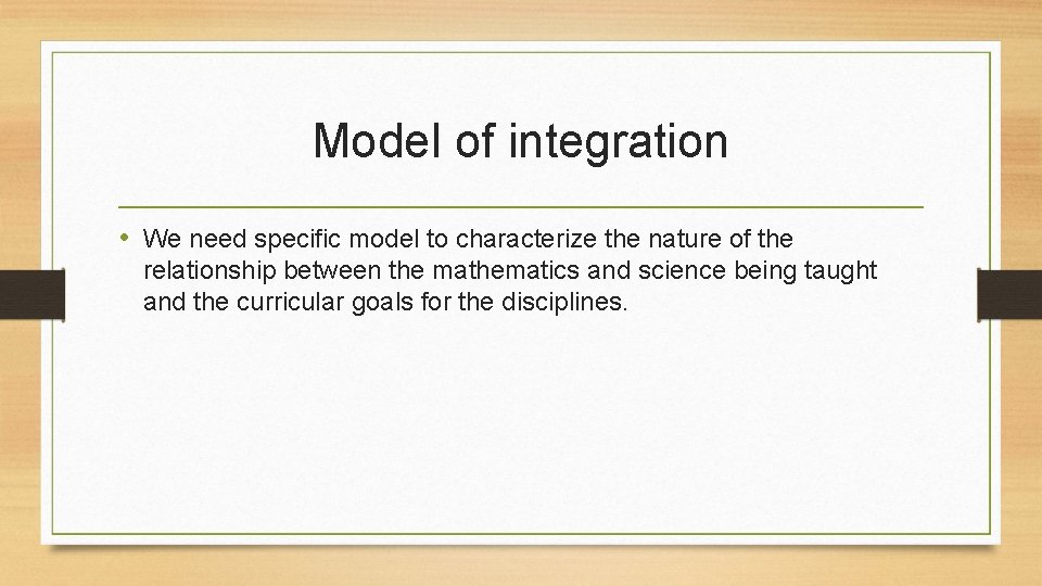 Model of integration • We need specific model to characterize the nature of the