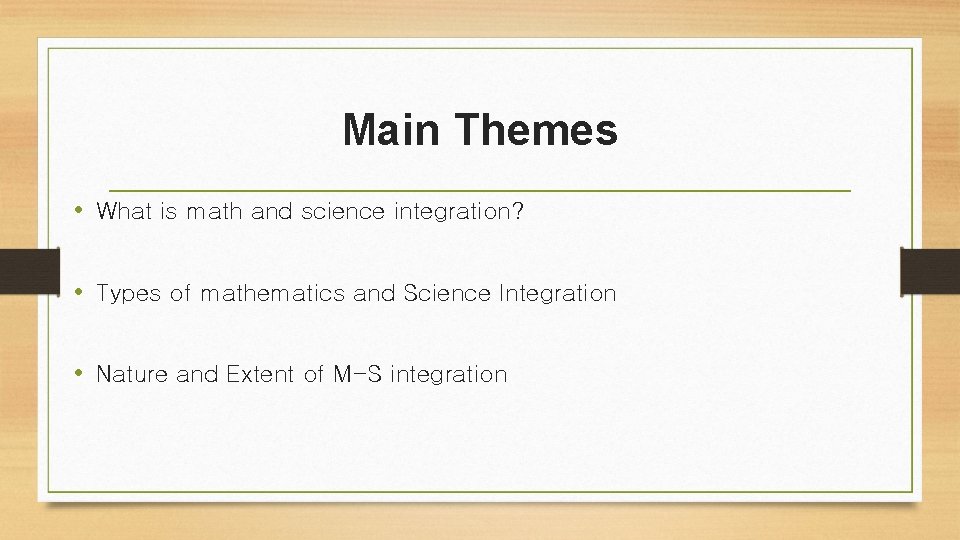 Main Themes • What is math and science integration? • Types of mathematics and