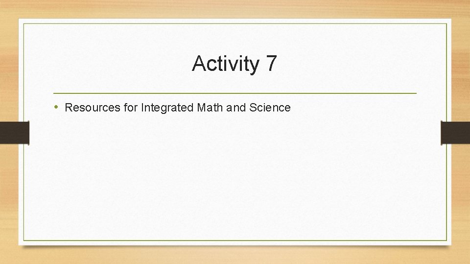 Activity 7 • Resources for Integrated Math and Science 