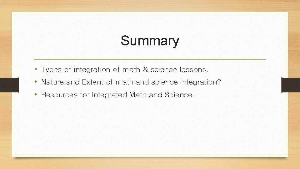 Summary • Types of integration of math & science lessons. • Nature and Extent