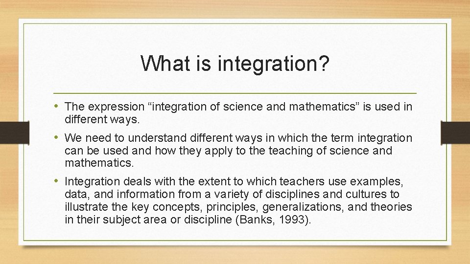 What is integration? • The expression “integration of science and mathematics” is used in