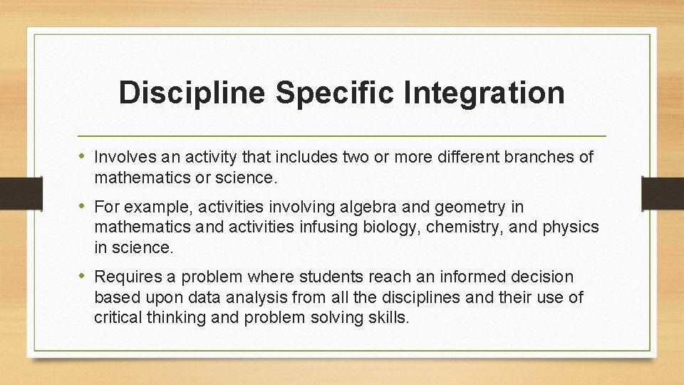Discipline Specific Integration • Involves an activity that includes two or more different branches