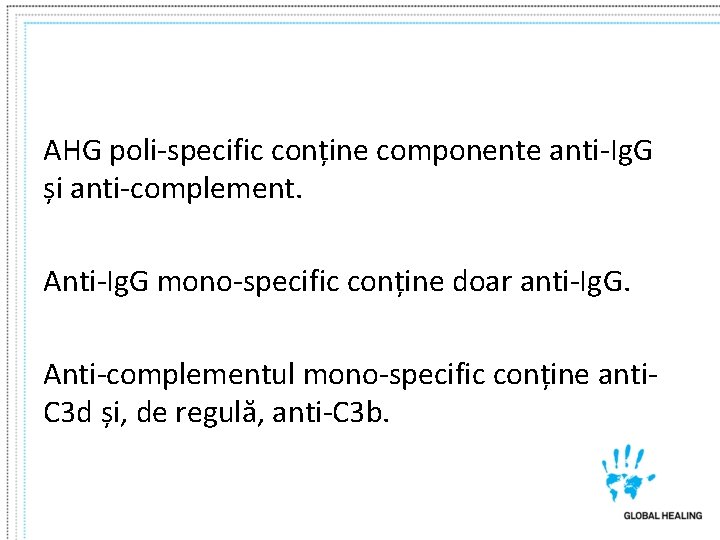 AHG poli-specific conține componente anti-Ig. G și anti-complement. Anti-Ig. G mono-specific conține doar anti-Ig.