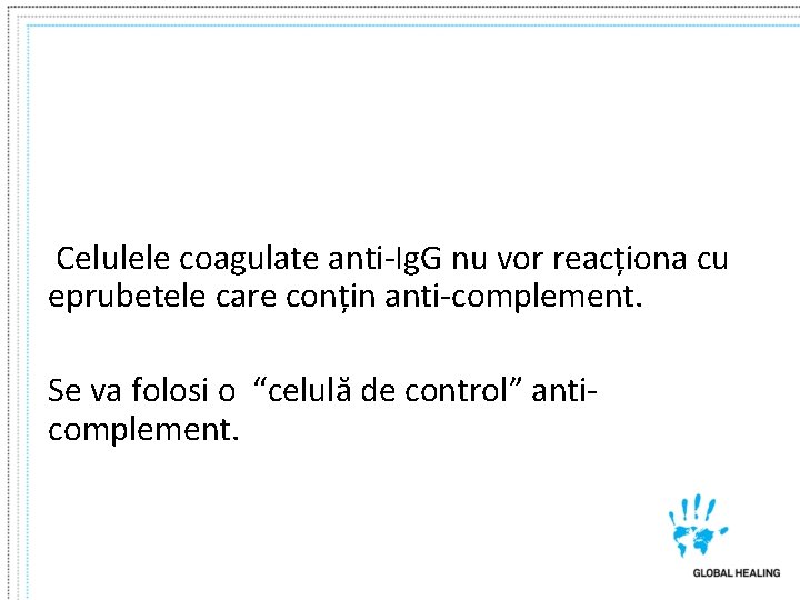 Celulele coagulate anti-Ig. G nu vor reacționa cu eprubetele care conțin anti-complement. Se va