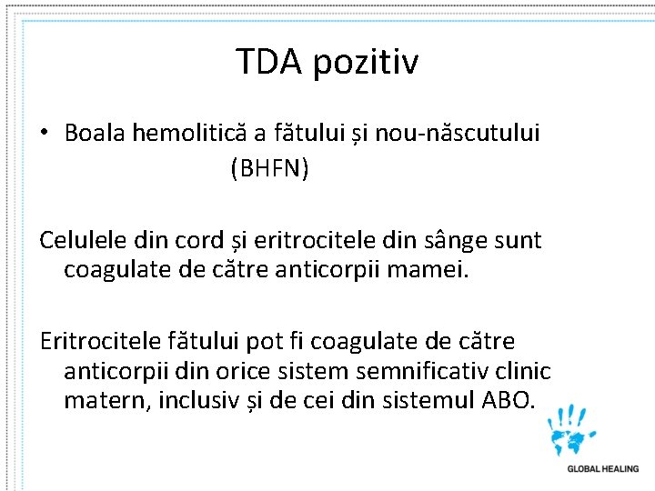 TDA pozitiv • Boala hemolitică a fătului și nou-născutului (BHFN) Celulele din cord și