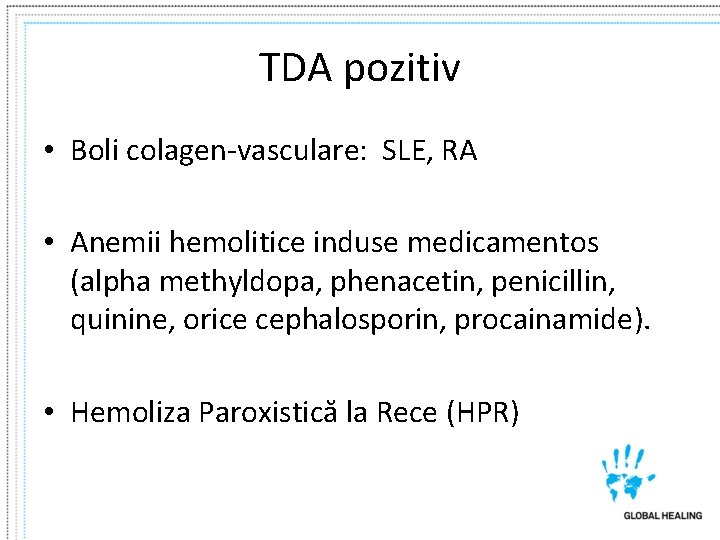 TDA pozitiv • Boli colagen-vasculare: SLE, RA • Anemii hemolitice induse medicamentos (alpha methyldopa,