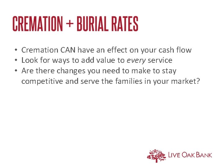  • Cremation CAN have an effect on your cash flow • Look for