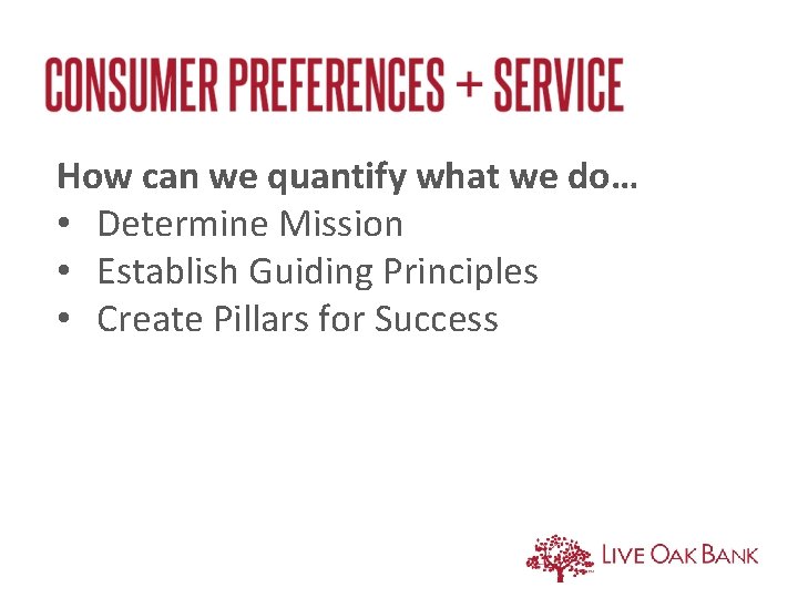 How can we quantify what we do… • Determine Mission • Establish Guiding Principles