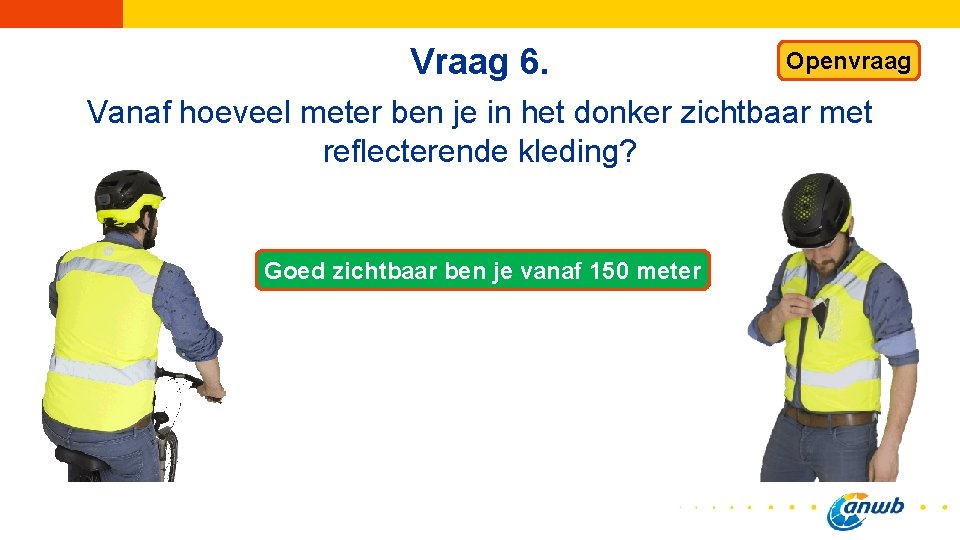 Vraag 6. Openvraag Vanaf hoeveel meter ben je in het donker zichtbaar met reflecterende