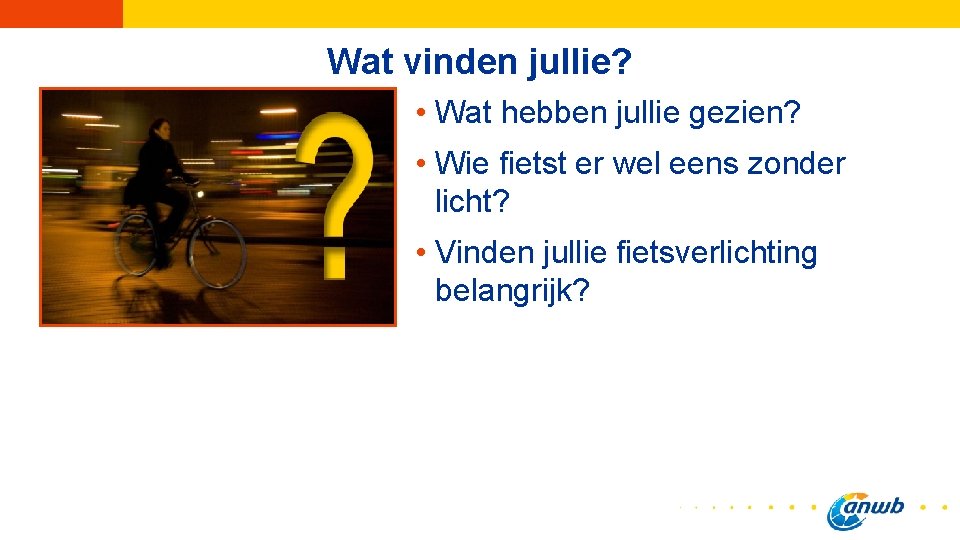 Wat vinden jullie? • Wat hebben jullie gezien? • Wie fietst er wel eens