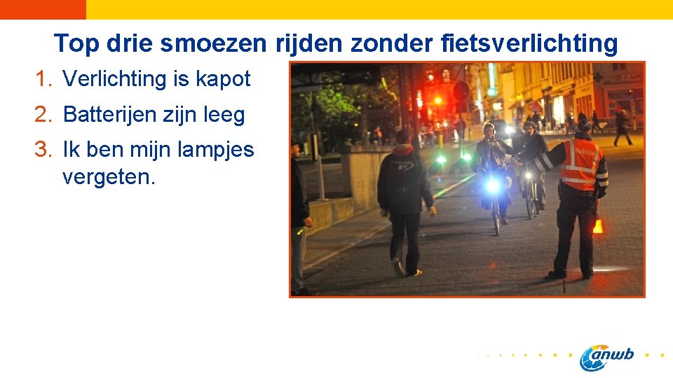 Top drie smoezen rijden zonder fietsverlichting 1. Verlichting is kapot 2. Batterijen zijn leeg