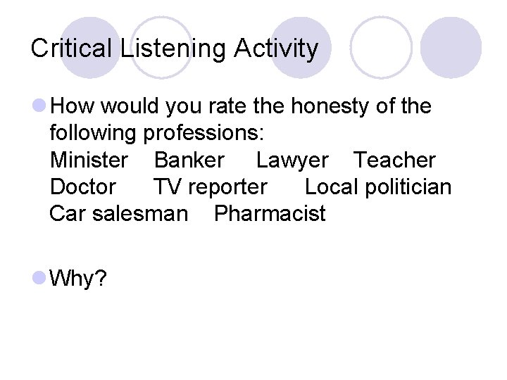 Critical Listening Activity l How would you rate the honesty of the following professions: