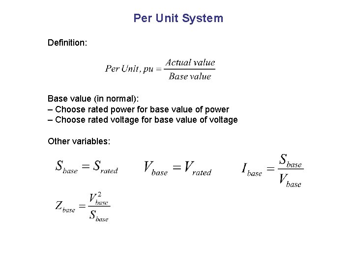 Per Unit System Definition: Base value (in normal): – Choose rated power for base