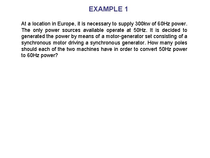 EXAMPLE 1 At a location in Europe, it is necessary to supply 300 kw