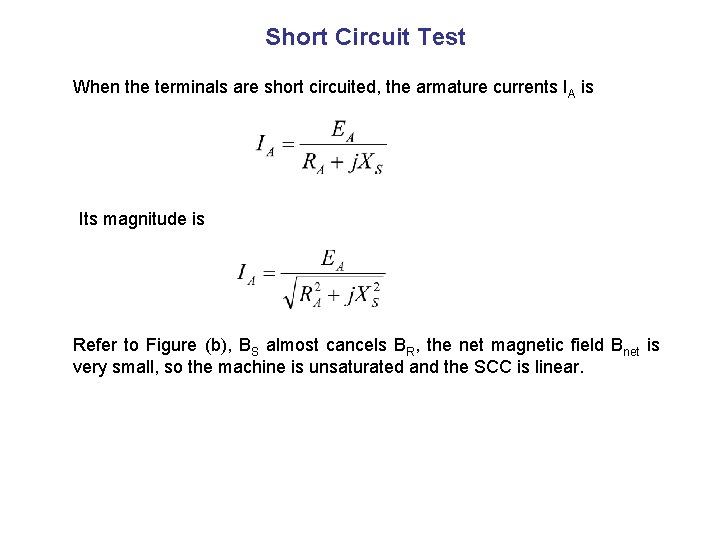 Short Circuit Test When the terminals are short circuited, the armature currents IA is