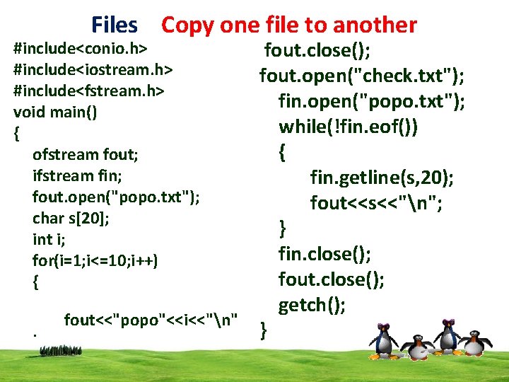 Files Copy one file to another #include<conio. h> #include<iostream. h> #include<fstream. h> void main() Files Copy one file to another #include<conio. h> #include<iostream. h> #include<fstream. h> void main()