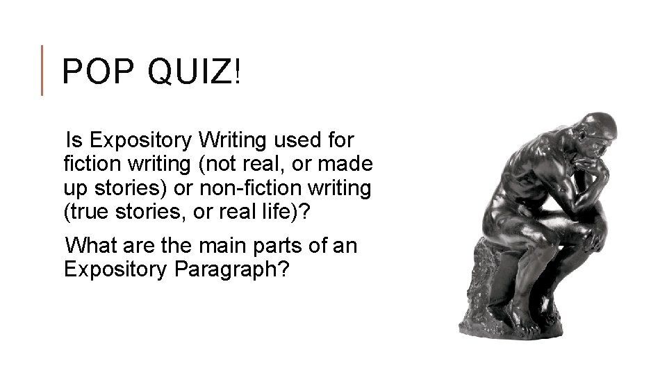 POP QUIZ! Is Expository Writing used for fiction writing (not real, or made up