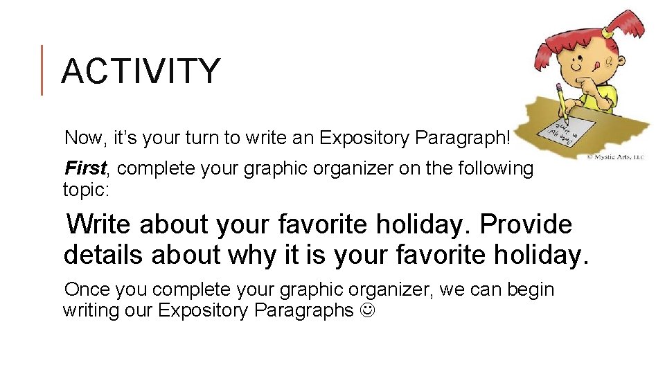 ACTIVITY Now, it’s your turn to write an Expository Paragraph! First, complete your graphic