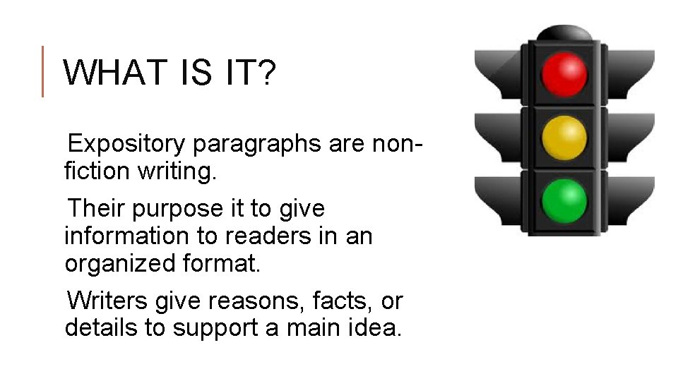 WHAT IS IT? Expository paragraphs are nonfiction writing. Their purpose it to give information