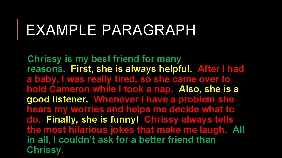 EXAMPLE PARAGRAPH Chrissy is my best friend for many reasons. First, she is always