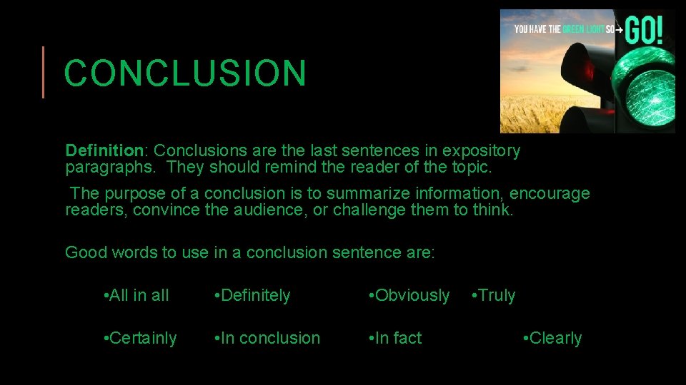 CONCLUSION Definition: Conclusions are the last sentences in expository paragraphs. They should remind the