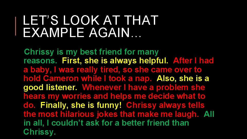 LET’S LOOK AT THAT EXAMPLE AGAIN… Chrissy is my best friend for many reasons.