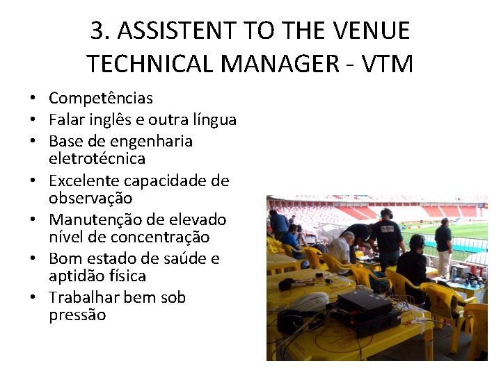 3. ASSISTENT TO THE VENUE TECHNICAL MANAGER - VTM • Competências • Falar inglês