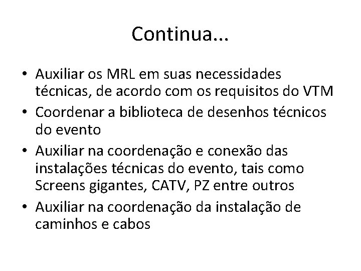Continua. . . • Auxiliar os MRL em suas necessidades técnicas, de acordo com