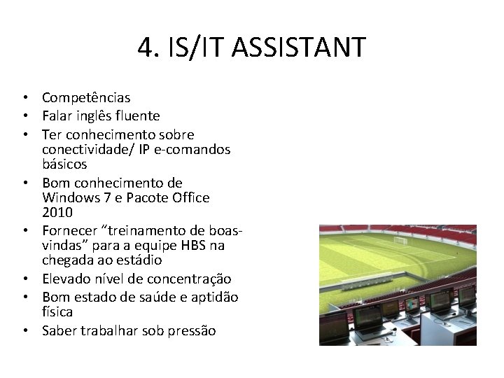 4. IS/IT ASSISTANT • Competências • Falar inglês fluente • Ter conhecimento sobre conectividade/