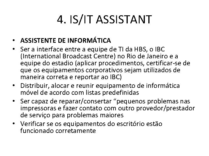 4. IS/IT ASSISTANT • ASSISTENTE DE INFORMÁTICA • Ser a interface entre a equipe