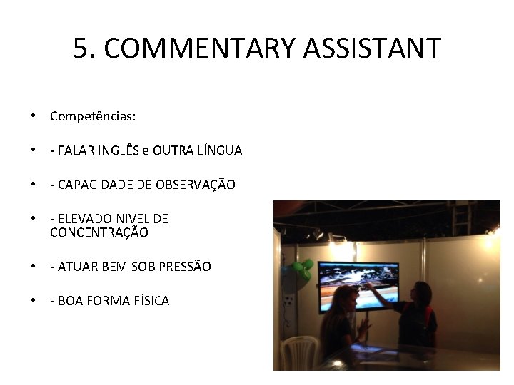 5. COMMENTARY ASSISTANT • Competências: • - FALAR INGLÊS e OUTRA LÍNGUA • -