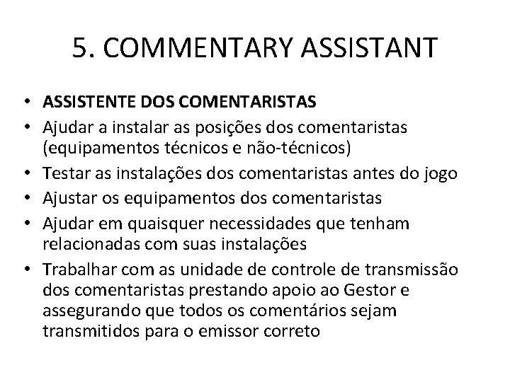 5. COMMENTARY ASSISTANT • ASSISTENTE DOS COMENTARISTAS • Ajudar a instalar as posições dos