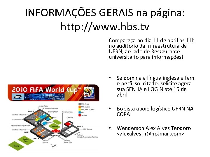 INFORMAÇÕES GERAIS na página: http: //www. hbs. tv Compareça no dia 11 de abril