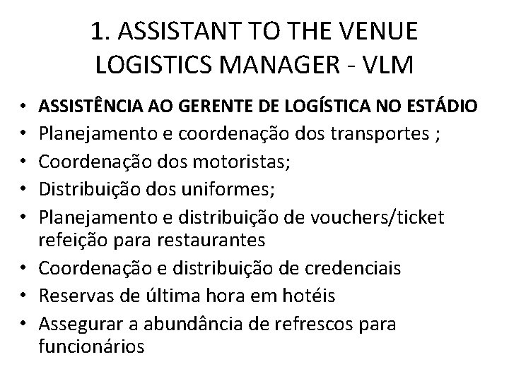1. ASSISTANT TO THE VENUE LOGISTICS MANAGER - VLM • ASSISTÊNCIA AO GERENTE DE