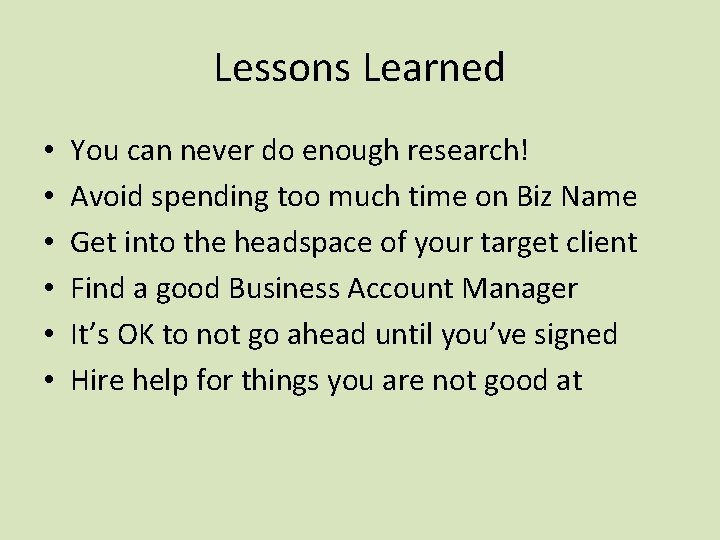 Lessons Learned • • • You can never do enough research! Avoid spending too