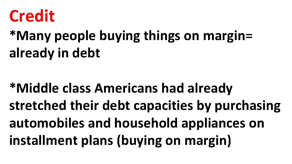 Credit *Many people buying things on margin= already in debt *Middle class Americans had