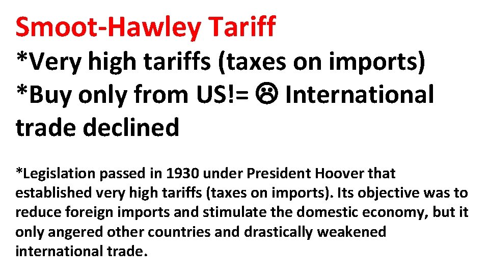 Smoot-Hawley Tariff *Very high tariffs (taxes on imports) *Buy only from US!= International trade