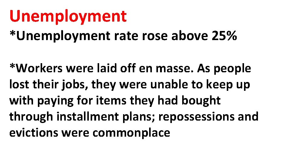 Unemployment *Unemployment rate rose above 25% *Workers were laid off en masse. As people